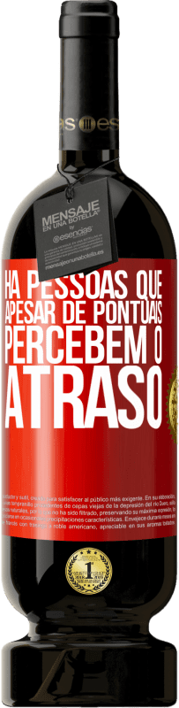 49,95 € Envio grátis | Vinho tinto Edição Premium MBS® Reserva Há pessoas que, apesar de pontuais, percebem o atraso Etiqueta Vermelha. Etiqueta personalizável Reserva 12 Meses Colheita 2016 Tempranillo