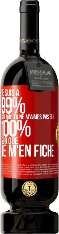 49,95 € | Vin rouge Édition Premium MBS® Réserve Je suis à 99% sûr que tu ne m'aimes pas et à 100% sûr que je m'en fiche Étiquette Rouge. Étiquette personnalisable Réserve 12 Mois Récolte 2016 Tempranillo