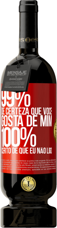 49,95 € | Vinho tinto Edição Premium MBS® Reserva 99% de certeza que você gosta de mim. 100% certo de que eu não ligo Etiqueta Vermelha. Etiqueta personalizável Reserva 12 Meses Colheita 2016 Tempranillo