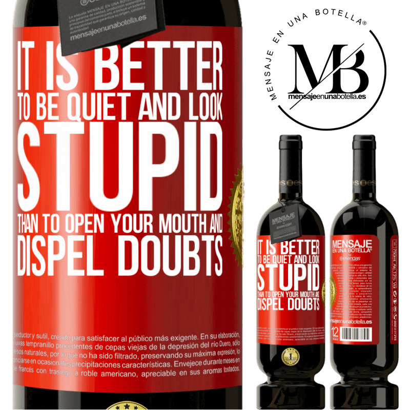 29,95 € Free Shipping | Red Wine Premium Edition MBS® Reserva It is better to be quiet and look stupid, than to open your mouth and dispel doubts Red Label. Customizable label Reserva 12 Months Harvest 2014 Tempranillo