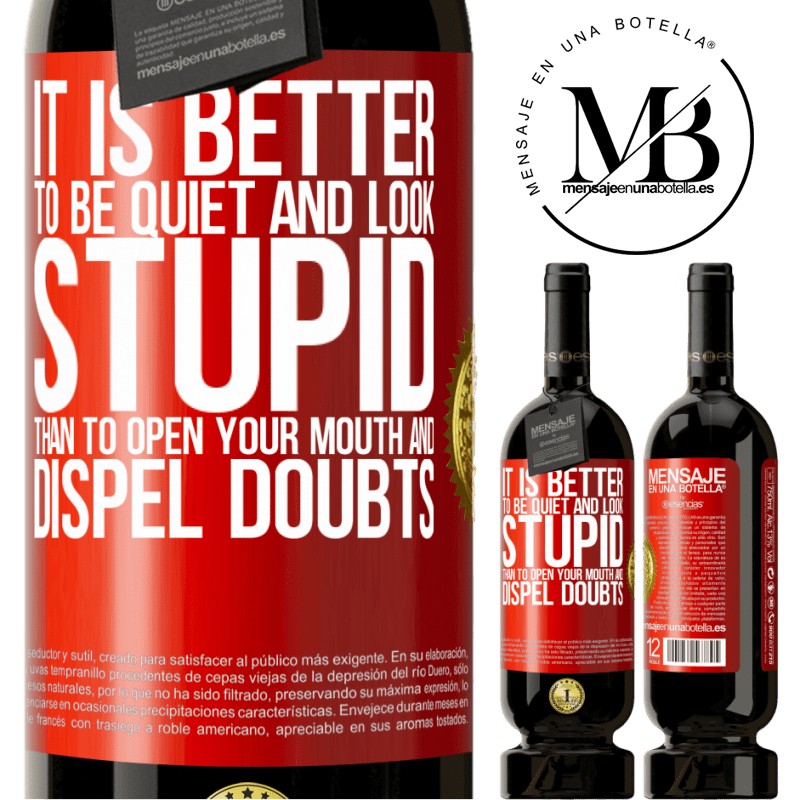 49,95 € Free Shipping | Red Wine Premium Edition MBS® Reserve It is better to be quiet and look stupid, than to open your mouth and dispel doubts Red Label. Customizable label Reserve 12 Months Harvest 2015 Tempranillo