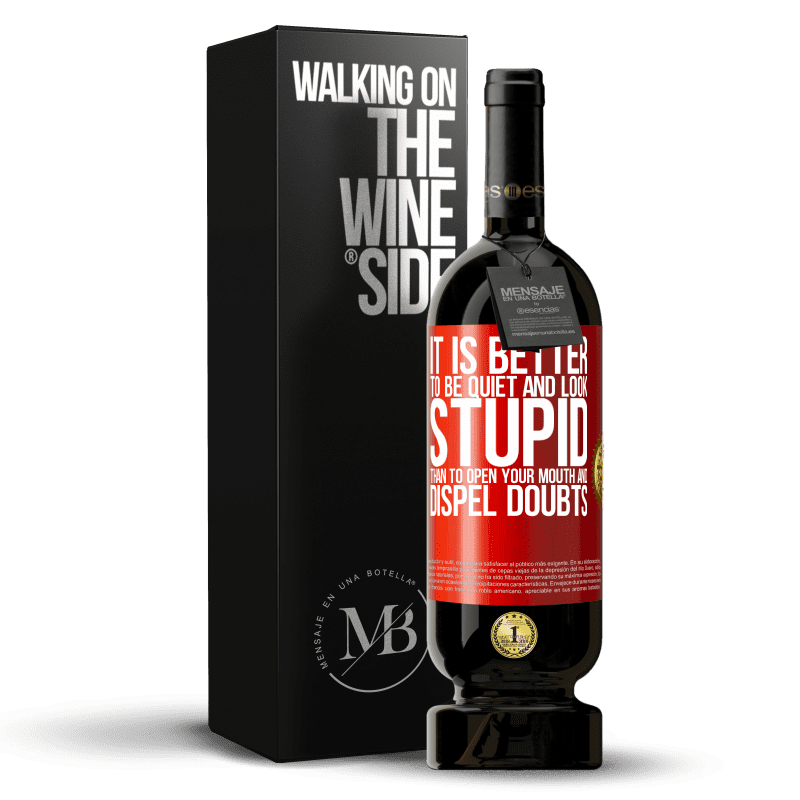 49,95 € Free Shipping | Red Wine Premium Edition MBS® Reserve It is better to be quiet and look stupid, than to open your mouth and dispel doubts Red Label. Customizable label Reserve 12 Months Harvest 2013 Tempranillo