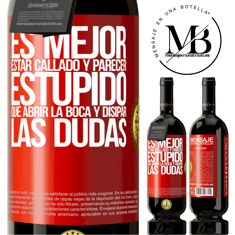 49,95 € Envío gratis | Vino Tinto Edición Premium MBS® Reserva Es mejor estar callado y parecer estúpido, que abrir la boca y disipar las dudas Etiqueta Roja. Etiqueta personalizable Reserva 12 Meses Cosecha 2016 Tempranillo