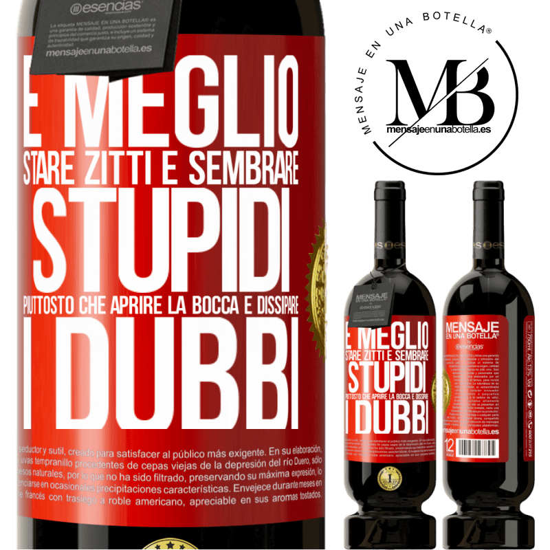 49,95 € Spedizione Gratuita | Vino rosso Edizione Premium MBS® Riserva È meglio stare zitti e sembrare stupidi, piuttosto che aprire la bocca e dissipare i dubbi Etichetta Rossa. Etichetta personalizzabile Riserva 12 Mesi Raccogliere 2016 Tempranillo