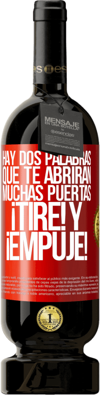 49,95 € | Vino Tinto Edición Premium MBS® Reserva Hay dos palabras que te abrirán muchas puertas ¡Tire y Empuje! Etiqueta Roja. Etiqueta personalizable Reserva 12 Meses Cosecha 2016 Tempranillo