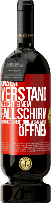 49,95 € Kostenloser Versand | Rotwein Premium Ausgabe MBS® Reserve Unser Verstand gleicht einem Fallschirm. Er funktioniert nur, wenn wir ihn öffnen Rote Markierung. Anpassbares Etikett Reserve 12 Monate Ernte 2014 Tempranillo