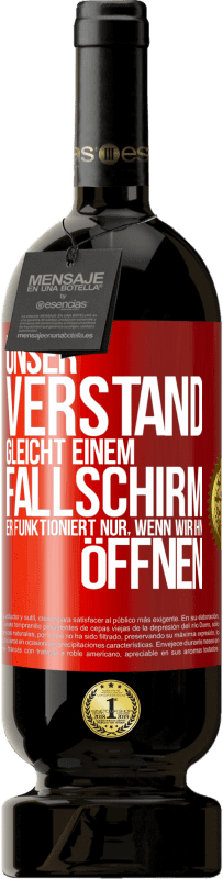 49,95 € Kostenloser Versand | Rotwein Premium Ausgabe MBS® Reserve Unser Verstand gleicht einem Fallschirm. Er funktioniert nur, wenn wir ihn öffnen Rote Markierung. Anpassbares Etikett Reserve 12 Monate Ernte 2016 Tempranillo