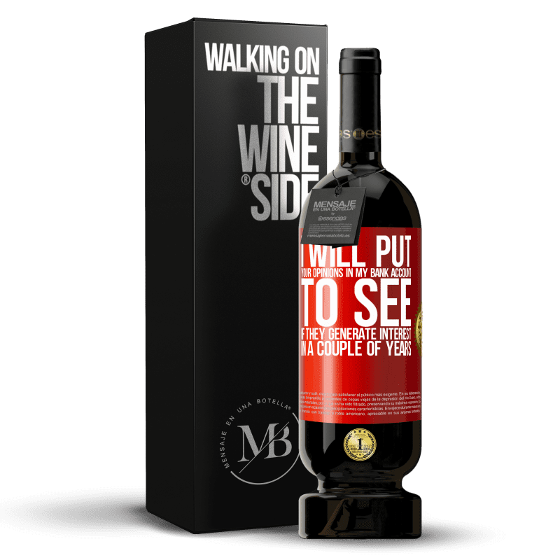 49,95 € Free Shipping | Red Wine Premium Edition MBS® Reserve I will put your opinions in my bank account, to see if they generate interest in a couple of years Red Label. Customizable label Reserve 12 Months Harvest 2014 Tempranillo