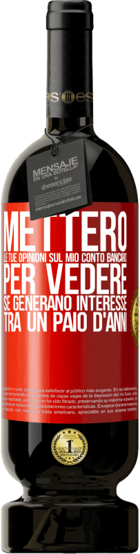 49,95 € | Vino rosso Edizione Premium MBS® Riserva Metterò le tue opinioni sul mio conto bancario, per vedere se generano interesse tra un paio d'anni Etichetta Rossa. Etichetta personalizzabile Riserva 12 Mesi Raccogliere 2015 Tempranillo