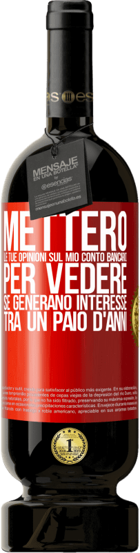 49,95 € Spedizione Gratuita | Vino rosso Edizione Premium MBS® Riserva Metterò le tue opinioni sul mio conto bancario, per vedere se generano interesse tra un paio d'anni Etichetta Rossa. Etichetta personalizzabile Riserva 12 Mesi Raccogliere 2016 Tempranillo