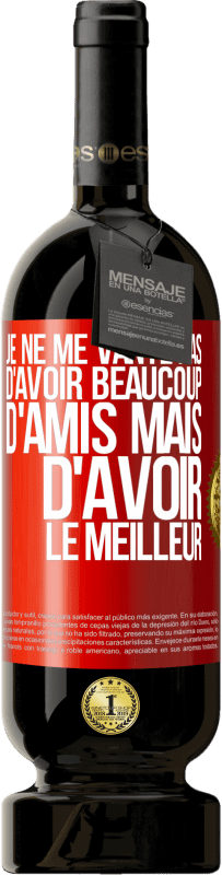 49,95 € | Vin rouge Édition Premium MBS® Réserve Je ne me vante pas d'avoir beaucoup d'amis mais d'avoir le meilleur Étiquette Rouge. Étiquette personnalisable Réserve 12 Mois Récolte 2016 Tempranillo