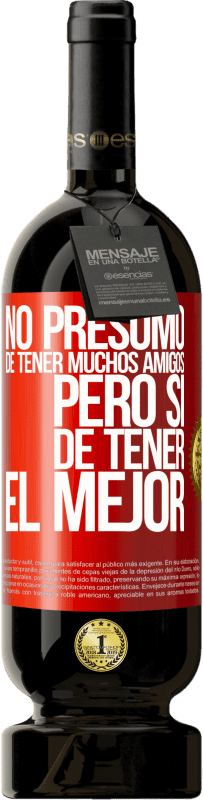 49,95 € | Vino Tinto Edición Premium MBS® Reserva No presumo de tener muchos amigos, pero sí de tener el mejor Etiqueta Roja. Etiqueta personalizable Reserva 12 Meses Cosecha 2016 Tempranillo