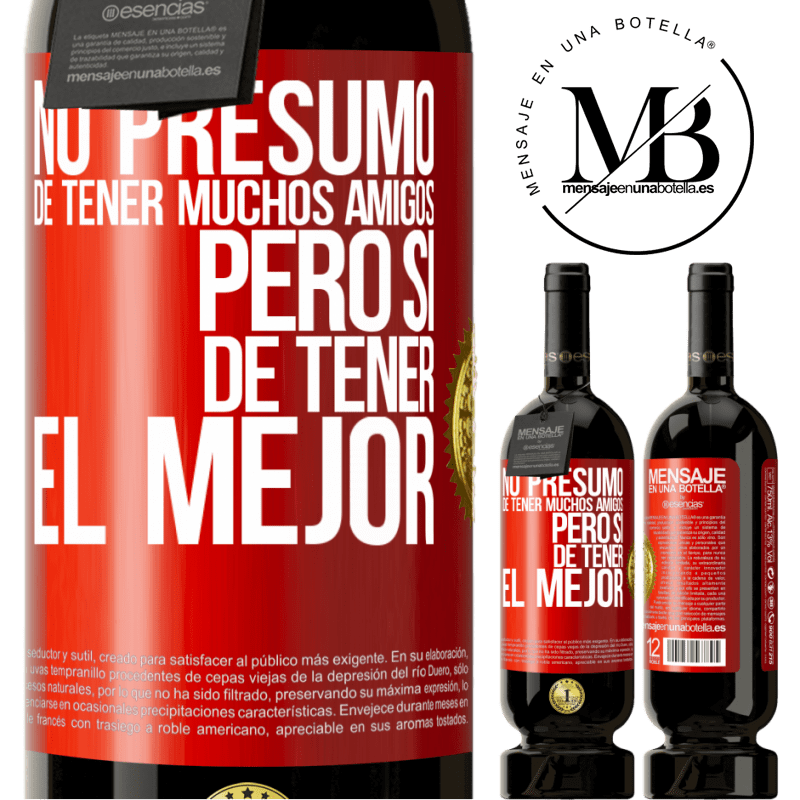 49,95 € Envío gratis | Vino Tinto Edición Premium MBS® Reserva No presumo de tener muchos amigos, pero sí de tener el mejor Etiqueta Roja. Etiqueta personalizable Reserva 12 Meses Cosecha 2015 Tempranillo