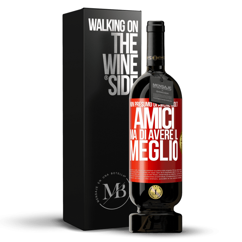 49,95 € Spedizione Gratuita | Vino rosso Edizione Premium MBS® Riserva Non presumo di avere molti amici, ma di avere il meglio Etichetta Rossa. Etichetta personalizzabile Riserva 12 Mesi Raccogliere 2015 Tempranillo