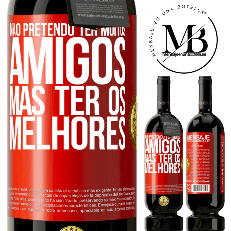 49,95 € Envio grátis | Vinho tinto Edição Premium MBS® Reserva Não pretendo ter muitos amigos, mas ter os melhores Etiqueta Vermelha. Etiqueta personalizável Reserva 12 Meses Colheita 2015 Tempranillo