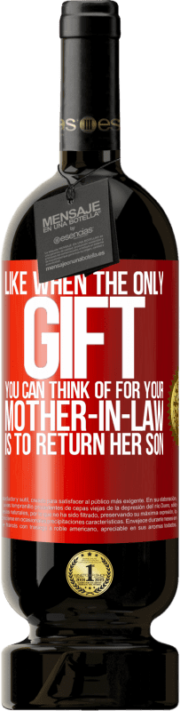 «Like when the only gift you can think of for your mother-in-law is to return her son» Premium Edition MBS® Reserve