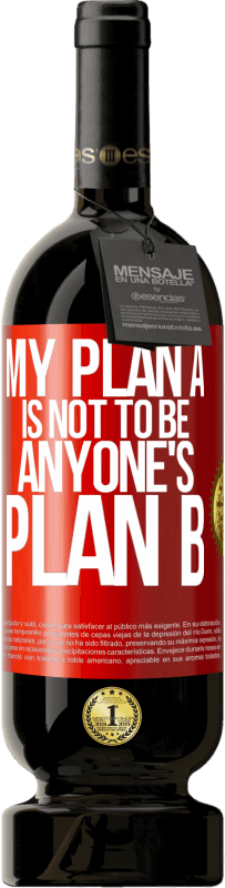 49,95 € Free Shipping | Red Wine Premium Edition MBS® Reserve My plan A is not to be anyone's plan B Red Label. Customizable label Reserve 12 Months Harvest 2015 Tempranillo