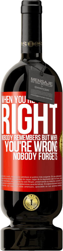 49,95 € Free Shipping | Red Wine Premium Edition MBS® Reserve When you're right, nobody remembers, but when you're wrong, nobody forgets Red Label. Customizable label Reserve 12 Months Harvest 2014 Tempranillo