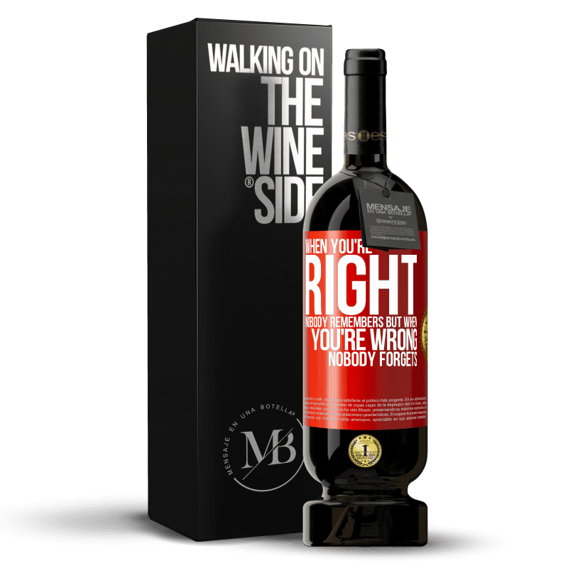 49,95 € Free Shipping | Red Wine Premium Edition MBS® Reserve When you're right, nobody remembers, but when you're wrong, nobody forgets Red Label. Customizable label Reserve 12 Months Harvest 2015 Tempranillo