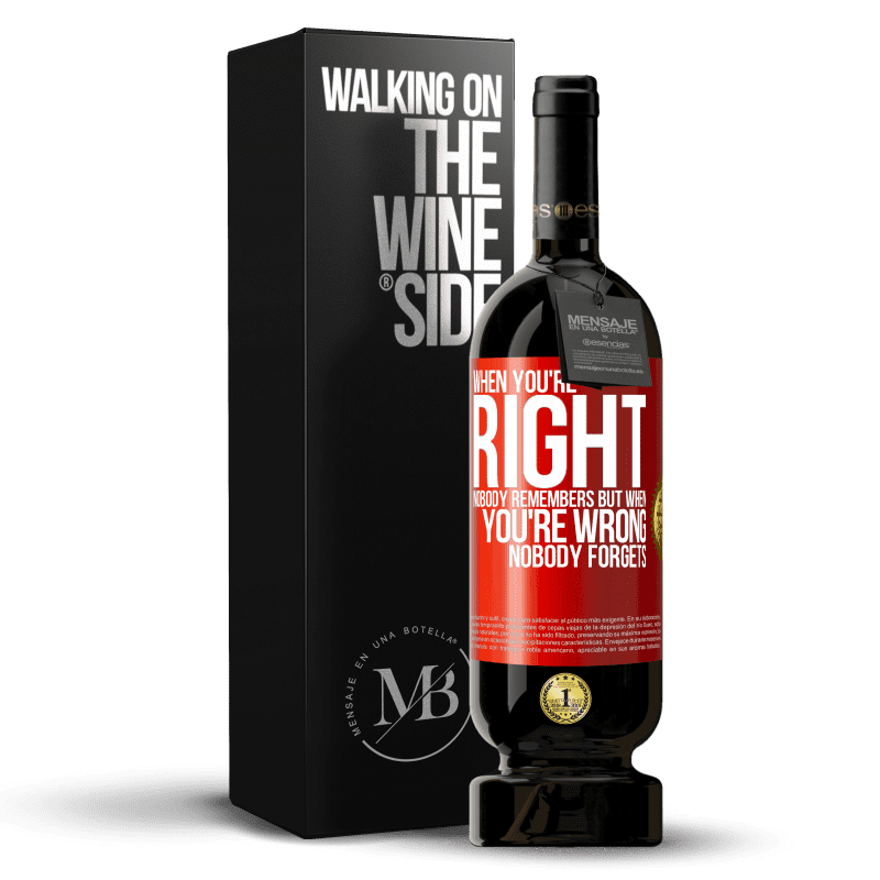 29,95 € Free Shipping | Red Wine Premium Edition MBS® Reserva When you're right, nobody remembers, but when you're wrong, nobody forgets Red Label. Customizable label Reserva 12 Months Harvest 2014 Tempranillo