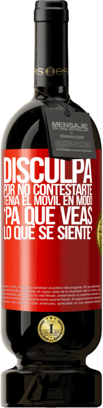 «Disculpa por no contestarte. Tenía el móvil en modo pa' que veas lo que se siente» プレミアム版 MBS® 予約する