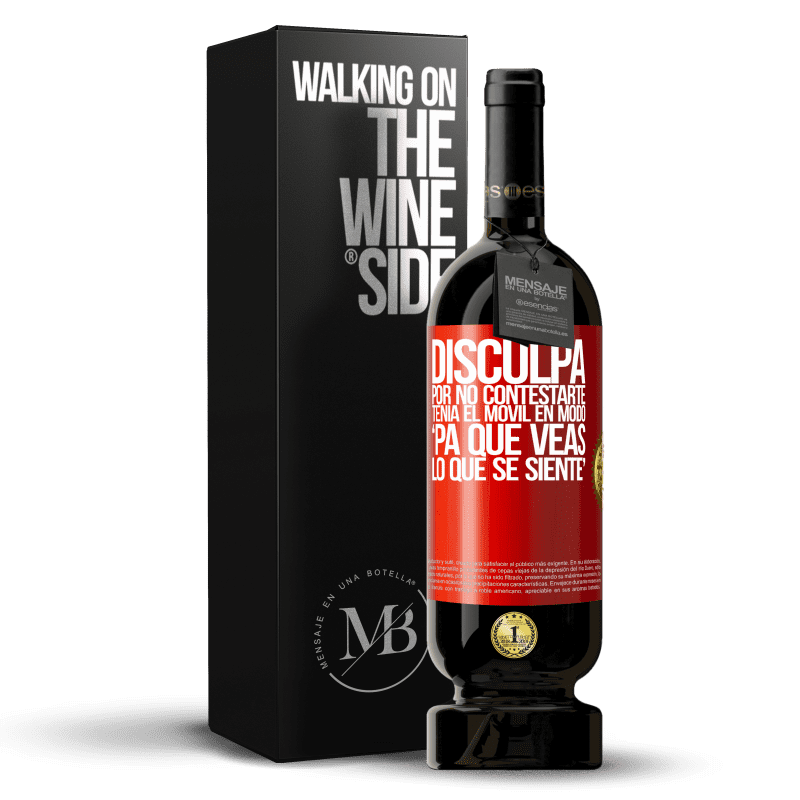 49,95 € Envio grátis | Vinho tinto Edição Premium MBS® Reserva Disculpa por no contestarte. Tenía el móvil en modo pa' que veas lo que se siente Etiqueta Vermelha. Etiqueta personalizável Reserva 12 Meses Colheita 2015 Tempranillo