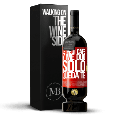 «Le pedí café y me dijo: Sólo queda té» Edición Premium MBS® Reserva