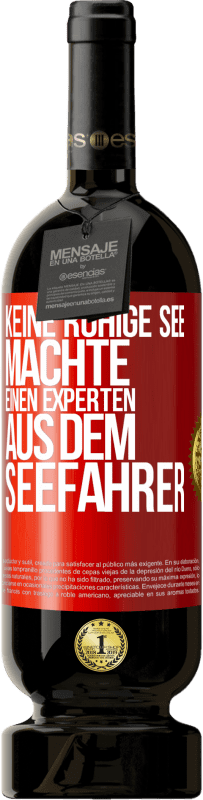 49,95 € Kostenloser Versand | Rotwein Premium Ausgabe MBS® Reserve Keine ruhige See machte einen Experten aus dem Seefahrer Rote Markierung. Anpassbares Etikett Reserve 12 Monate Ernte 2016 Tempranillo