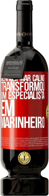 49,95 € | Vinho tinto Edição Premium MBS® Reserva Nenhum mar calmo transformou um especialista em marinheiro Etiqueta Vermelha. Etiqueta personalizável Reserva 12 Meses Colheita 2015 Tempranillo