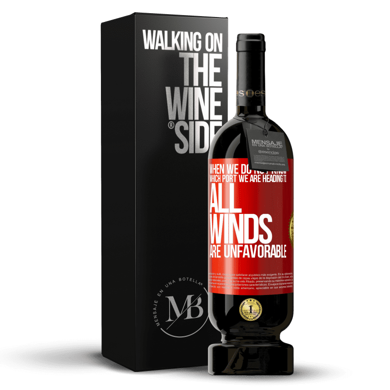 49,95 € Free Shipping | Red Wine Premium Edition MBS® Reserve When we do not know which port we are heading to, all winds are unfavorable Red Label. Customizable label Reserve 12 Months Harvest 2014 Tempranillo