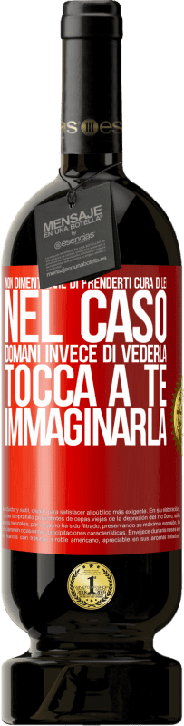 49,95 € Spedizione Gratuita | Vino rosso Edizione Premium MBS® Riserva Non dimenticare di prenderti cura di lei, nel caso domani invece di vederla, tocca a te immaginarla Etichetta Rossa. Etichetta personalizzabile Riserva 12 Mesi Raccogliere 2016 Tempranillo