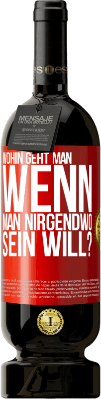 49,95 € | Rotwein Premium Ausgabe MBS® Reserve Wohin geht man, wenn man nirgendwo sein will? Rote Markierung. Anpassbares Etikett Reserve 12 Monate Ernte 2015 Tempranillo