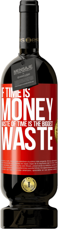 49,95 € | 红酒 高级版 MBS® 预订 如果时间就是金钱，那么浪费时间就是最大的浪费 红色标签. 可自定义的标签 预订 12 个月 收成 2014 Tempranillo