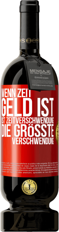 49,95 € Kostenloser Versand | Rotwein Premium Ausgabe MBS® Reserve Wenn Zeit Geld ist, ist Zeitverschwendung die größte Verschwendung Rote Markierung. Anpassbares Etikett Reserve 12 Monate Ernte 2016 Tempranillo