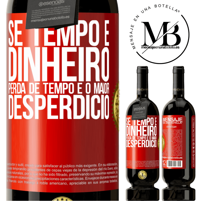 49,95 € Envio grátis | Vinho tinto Edição Premium MBS® Reserva Se tempo é dinheiro, perda de tempo é o maior desperdício Etiqueta Vermelha. Etiqueta personalizável Reserva 12 Meses Colheita 2015 Tempranillo