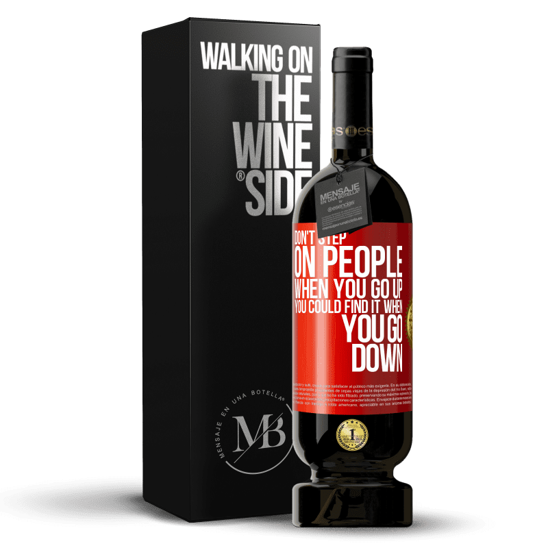 49,95 € Free Shipping | Red Wine Premium Edition MBS® Reserve Don't step on people when you go up, you could find it when you go down Red Label. Customizable label Reserve 12 Months Harvest 2014 Tempranillo