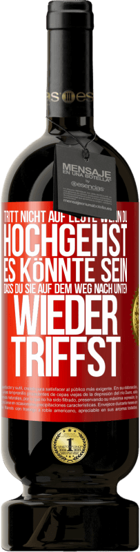 «Tritt nicht auf Leute, wenn du hochgehst. Es könnte sein, dass du sie auf dem Weg nach unten wieder triffst» Premium Ausgabe MBS® Reserve