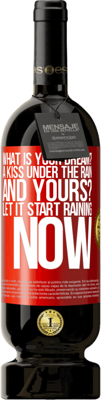 49,95 € | Red Wine Premium Edition MBS® Reserve what is your dream? A kiss under the rain. And yours? Let it start raining now Red Label. Customizable label Reserve 12 Months Harvest 2014 Tempranillo