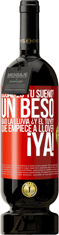 «¿Cuál es tu sueño? Un beso bajo la lluvia. ¿Y el tuyo? Que empiece a llover ya» Edición Premium MBS® Reserva
