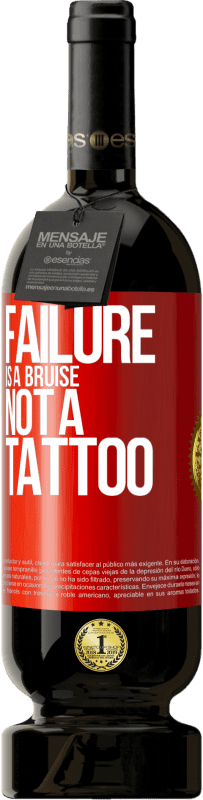 29,95 € | Red Wine Premium Edition MBS® Reserva Failure is a bruise, not a tattoo Red Label. Customizable label Reserva 12 Months Harvest 2014 Tempranillo
