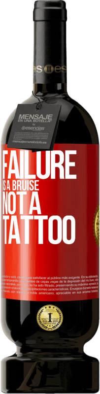 49,95 € Free Shipping | Red Wine Premium Edition MBS® Reserve Failure is a bruise, not a tattoo Red Label. Customizable label Reserve 12 Months Harvest 2016 Tempranillo