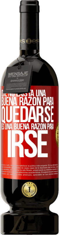«Que no exista una buena razón para quedarse, es una buena razón para irse» Edición Premium MBS® Reserva
