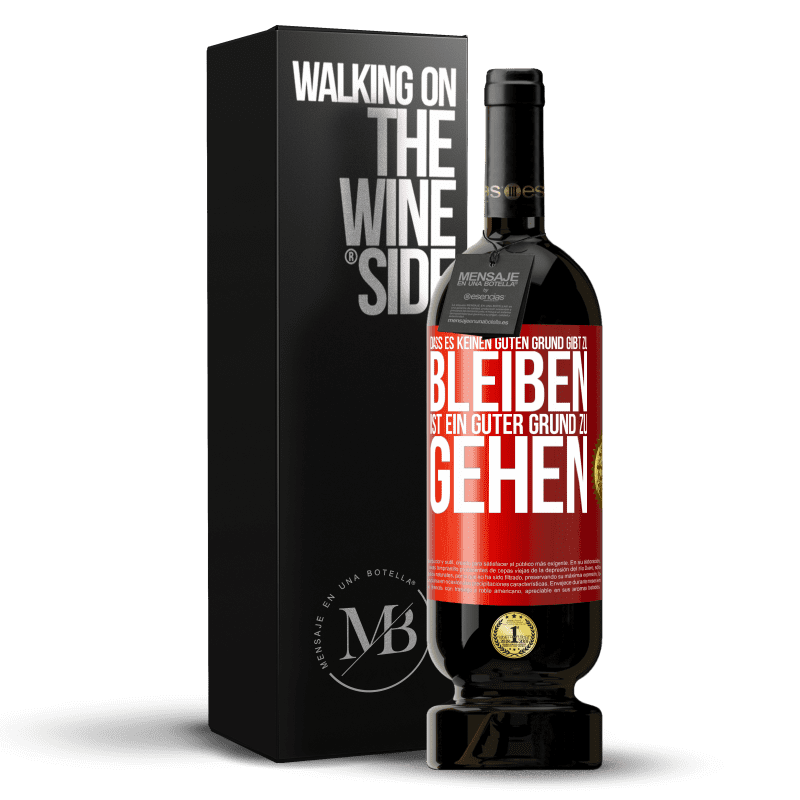 49,95 € Kostenloser Versand | Rotwein Premium Ausgabe MBS® Reserve Dass es keinen guten Grund gibt zu bleiben, ist ein guter Grund zu gehen Rote Markierung. Anpassbares Etikett Reserve 12 Monate Ernte 2015 Tempranillo