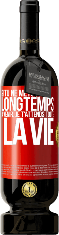 49,95 € Envoi gratuit | Vin rouge Édition Premium MBS® Réserve Si tu ne mets pas longtemps à venir, je t'attends toute la vie Étiquette Rouge. Étiquette personnalisable Réserve 12 Mois Récolte 2016 Tempranillo