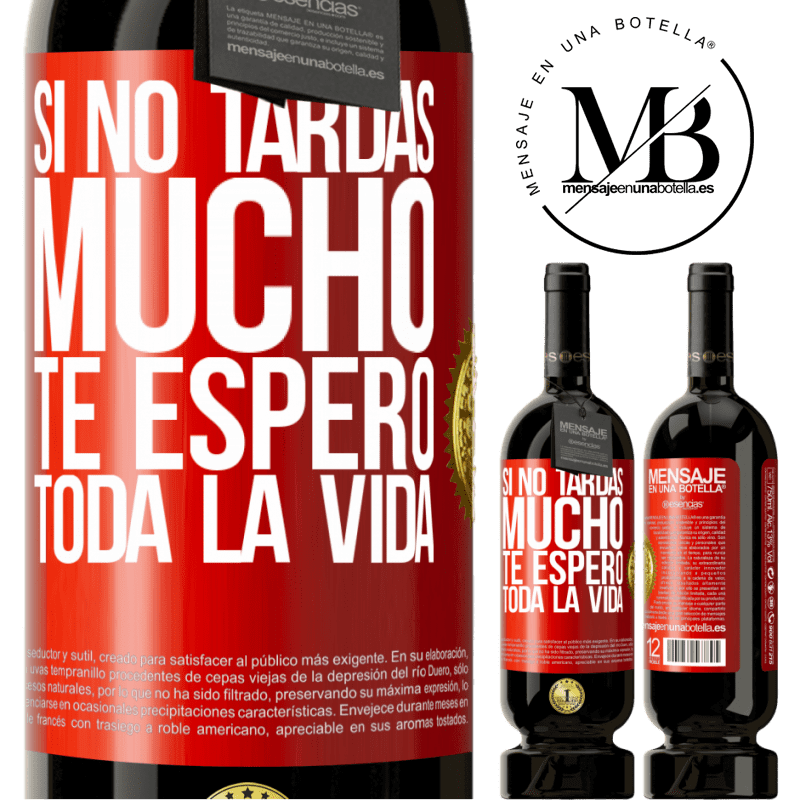 49,95 € Envío gratis | Vino Tinto Edición Premium MBS® Reserva Si no tardas mucho, te espero toda la vida Etiqueta Roja. Etiqueta personalizable Reserva 12 Meses Cosecha 2016 Tempranillo