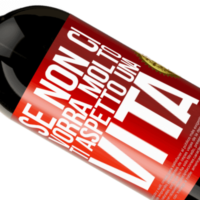 Espressioni Uniche e Personali. «Se non ci vorrà molto, ti aspetto una vita» Edizione Premium MBS® Riserva