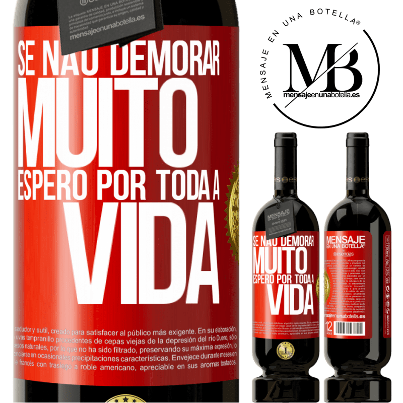 49,95 € Envio grátis | Vinho tinto Edição Premium MBS® Reserva Se não demorar muito, espero por toda a vida Etiqueta Vermelha. Etiqueta personalizável Reserva 12 Meses Colheita 2015 Tempranillo