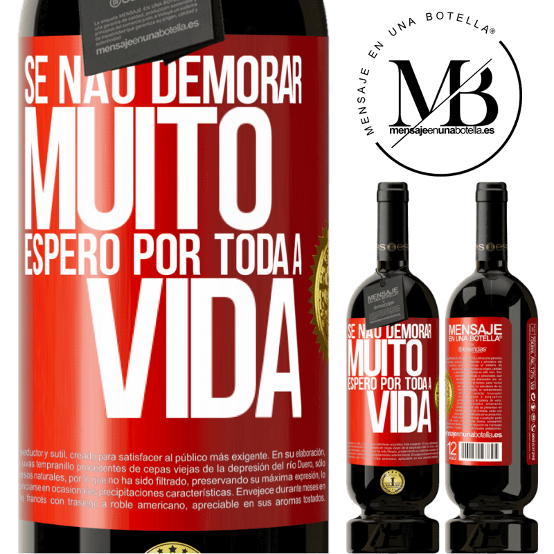 49,95 € Envio grátis | Vinho tinto Edição Premium MBS® Reserva Se não demorar muito, espero por toda a vida Etiqueta Vermelha. Etiqueta personalizável Reserva 12 Meses Colheita 2016 Tempranillo