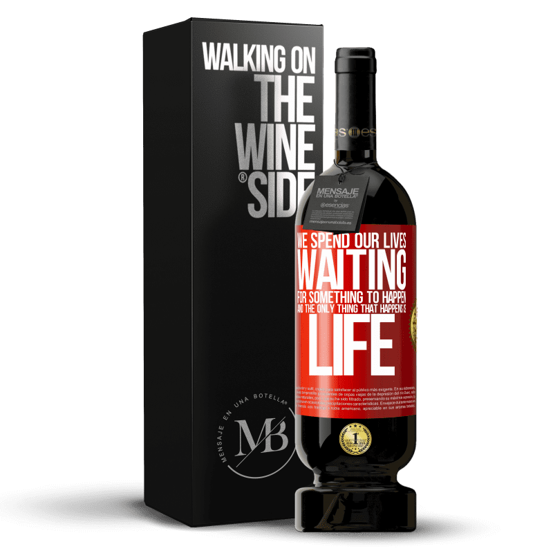 49,95 € Free Shipping | Red Wine Premium Edition MBS® Reserve We spend our lives waiting for something to happen, and the only thing that happens is life Red Label. Customizable label Reserve 12 Months Harvest 2015 Tempranillo