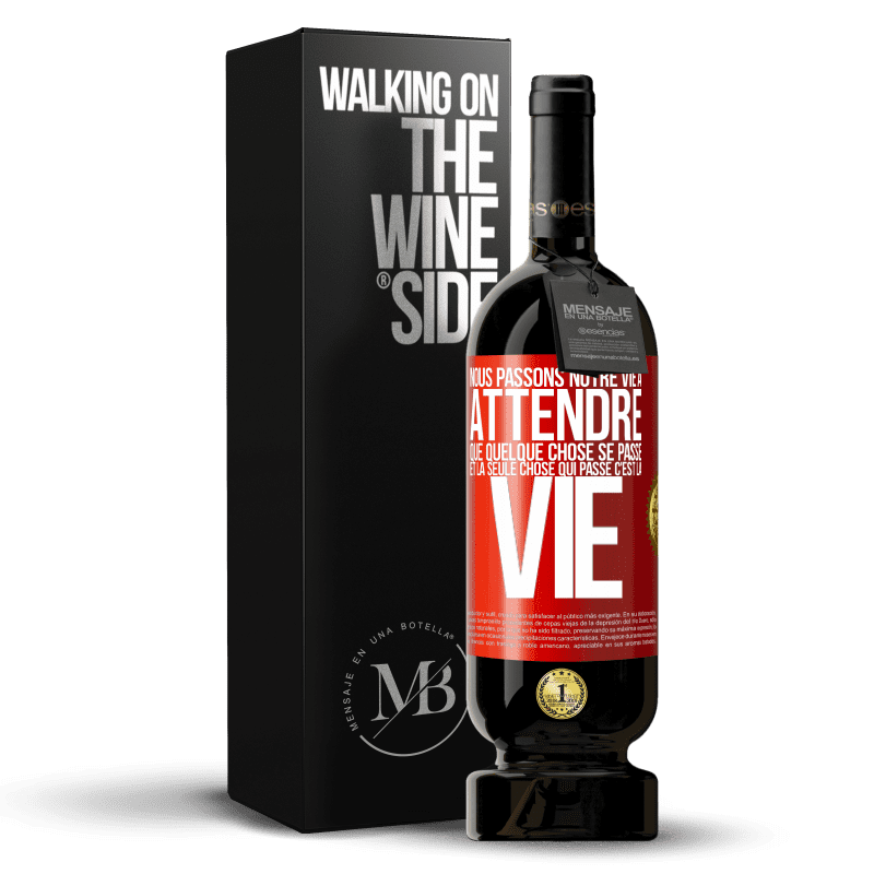 49,95 € Envoi gratuit | Vin rouge Édition Premium MBS® Réserve Nous passons notre vie à attendre que quelque chose se passe et la seule chose qui passe c'est la vie Étiquette Rouge. Étiquette personnalisable Réserve 12 Mois Récolte 2016 Tempranillo